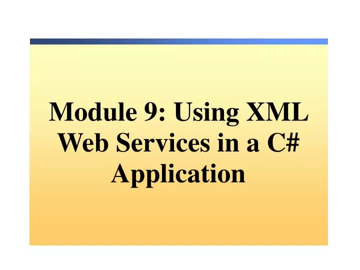 module 9 using xml web services in a c application