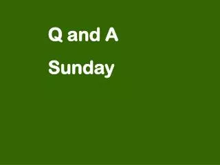 Q and A Sunday