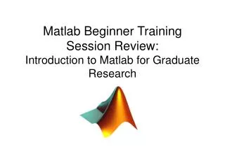 Matlab Beginner Training Session Review: Introduction to Matlab for Graduate Research