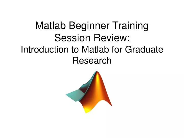 matlab beginner training session review introduction to matlab for graduate research