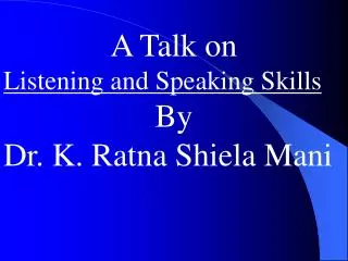 A Talk on Listening and Speaking Skills By Dr. K. Ratna Shiela Mani