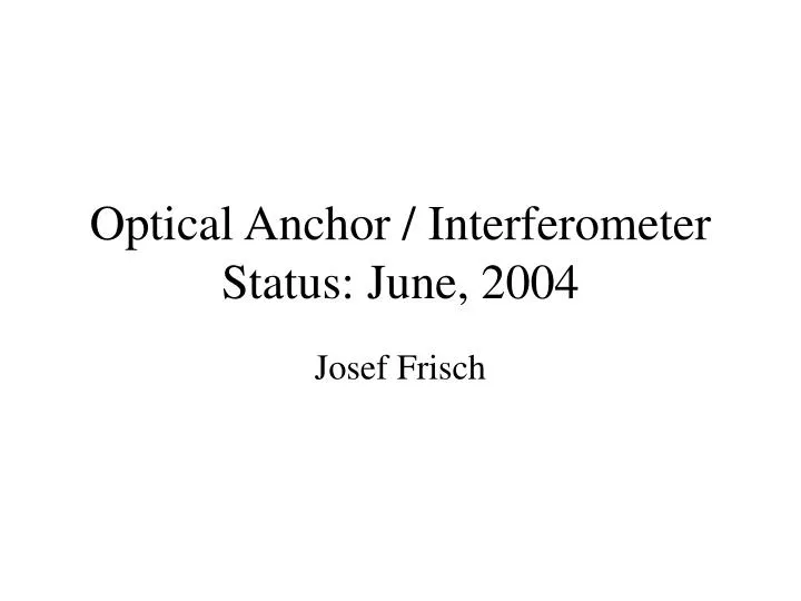 optical anchor interferometer status june 2004