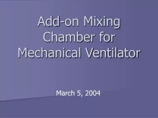 Add-on Mixing Chamber for Mechanical Ventilator