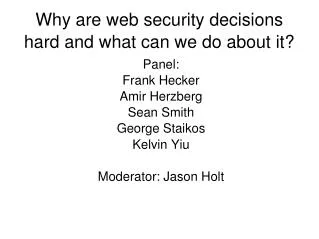 Why are web security decisions hard and what can we do about it?