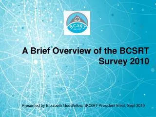 A Brief Overview of the BCSRT Survey 2010