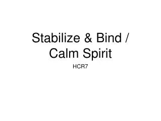 Stabilize &amp; Bind / Calm Spirit