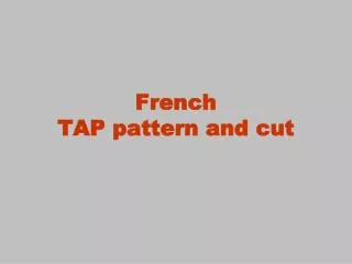 French TAP pattern and cut