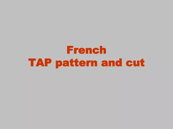 french tap pattern and cut
