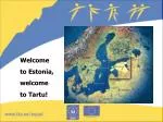 Welcome to Estonia, welcome to Tartu!