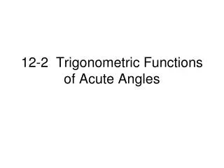 12-2 Trigonometric Functions of Acute Angles