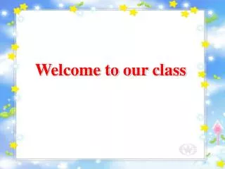 Welcome to our class
