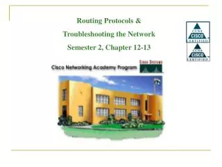 Routing Protocols &amp; Troubleshooting the Network Semester 2, Chapter 12-13