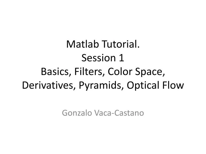 matlab tutorial session 1 basics filters color space derivatives pyramids optical flow