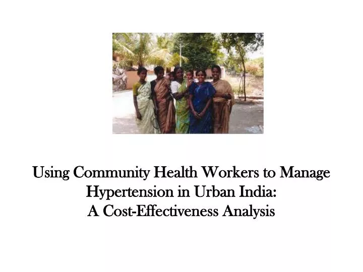 using community health workers to manage hypertension in urban india a cost effectiveness analysis