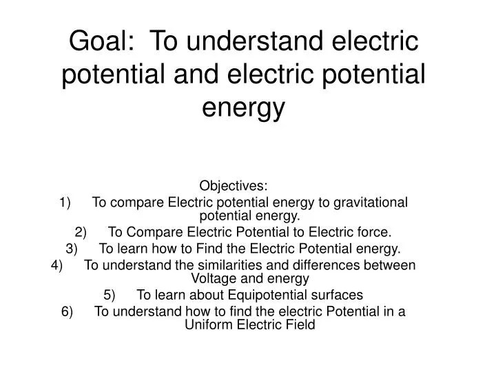 goal to understand electric potential and electric potential energy