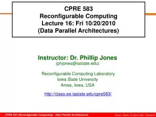 CPRE 583 Reconfigurable Computing Lecture 16: Fri 10/20/2010 (Data Parallel Architectures)