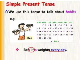 ? We use this tense to talk about habits .