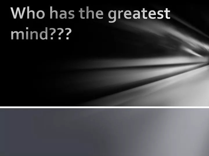 who has the greatest mind