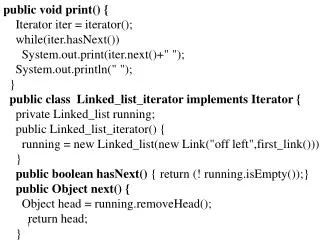 public void print() { Iterator iter = iterator(); while(iter.hasNext())