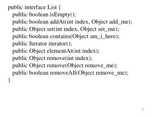 public interface List { public boolean isEmpty();