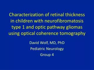 David Wolf, MD, PhD Pediatric Neurology Group 4