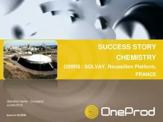 SUCCESS STORY CHEMISTRY OSIRIS / SOLVAY, Roussillon Platform, FRANCE