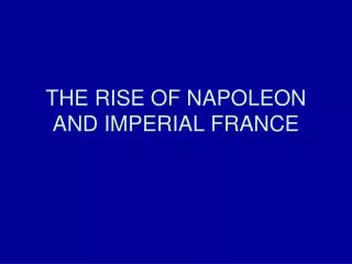 THE RISE OF NAPOLEON AND IMPERIAL FRANCE