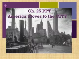 Ch. 25 PPT America Moves to the CITY