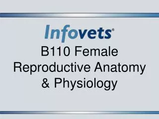 B110 Female Reproductive Anatomy &amp; Physiology