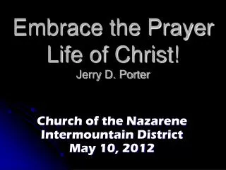 Embrace the Prayer Life of Christ! Jerry D. Porter