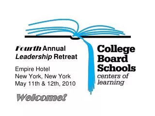 Fourth Annual Leadership Retreat Empire Hotel New York, New York May 11th &amp; 12th, 2010 Welcome!