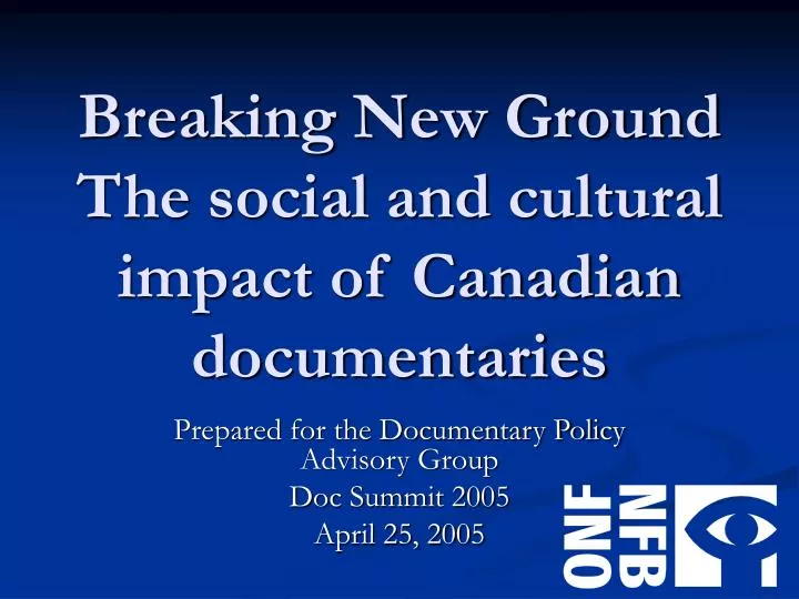 breaking new ground the social and cultural impact of canadian documentaries
