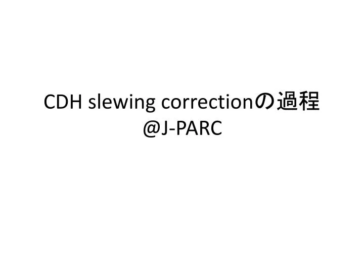 cdh slewing correction @j parc