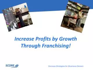 Increase Profits by Growth Through Franchising!