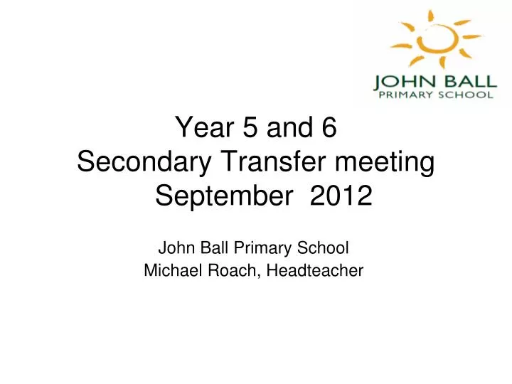 year 5 and 6 secondary transfer meeting september 2012