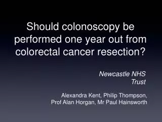 Should colonoscopy be performed one year out from colorectal cancer resection?