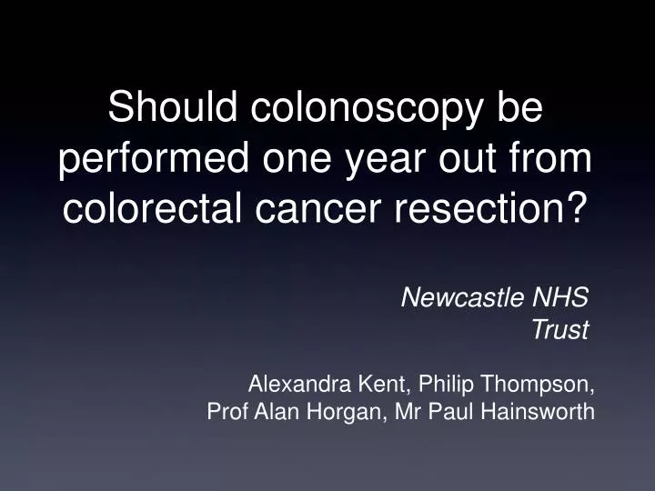 should colonoscopy be performed one year out from colorectal cancer resection