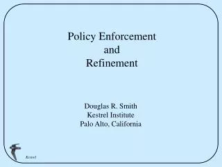 Policy Enforcement and Refinement