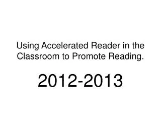 Using Accelerated Reader in the Classroom to Promote Reading.