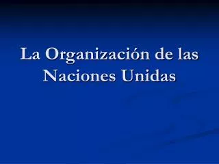 la organizaci n de las naciones unidas