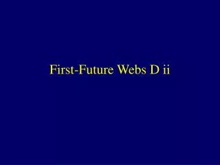 First-Future Webs D ii
