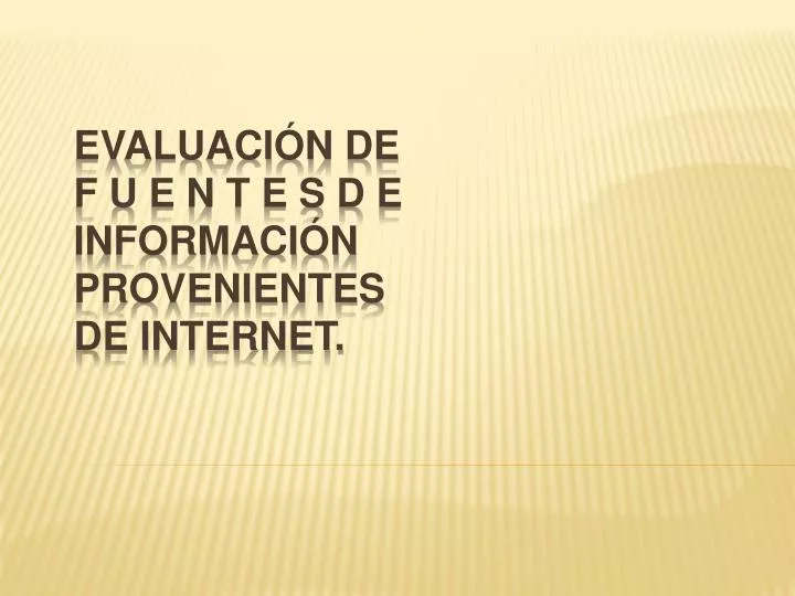 evaluaci n de f u e n t e s d e informaci n provenientes de internet