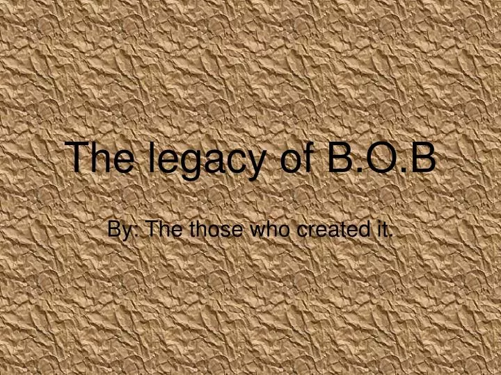 the legacy of b o b