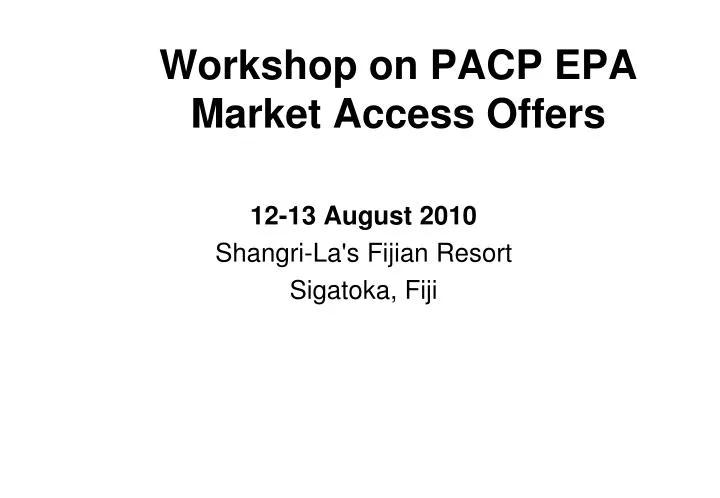 workshop on pacp epa market access offers