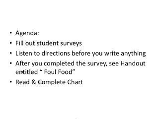 Agenda: Fill out student surveys Listen to directions before you write anything