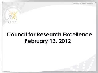 Council for Research Excellence February 13, 2012