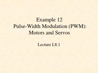 Example 12 Pulse-Width Modulation (PWM): Motors and Servos