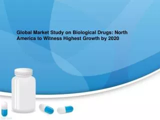 Biological Drugs Market Research Report and Global Forecast