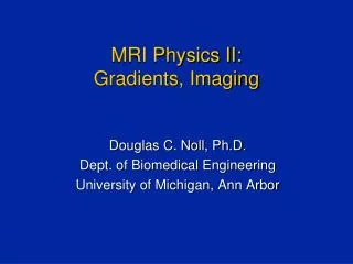MRI Physics II: Gradients, Imaging