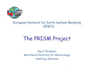 European Network for Earth System Modeling (ENES) The PRISM Project Guy P. Brasseur